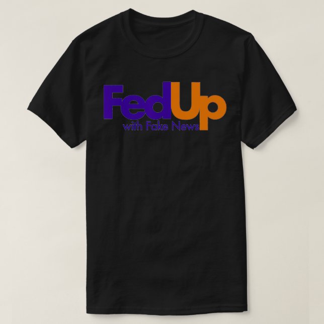 Fed Up With Fake News Funny  T-Shirt (Design vorne)