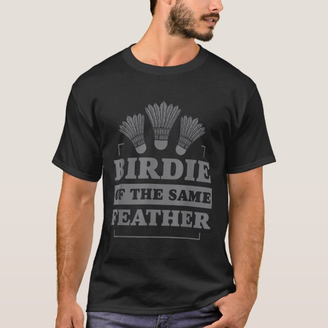 Federball Birdie der gleichen Feder  T-Shirt (Vorderseite)