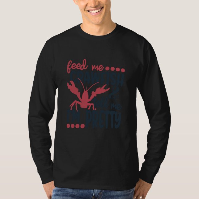 Feed Me Crawfish And Tell Me I'm Pretty Crawfish B T-Shirt (Vorderseite)