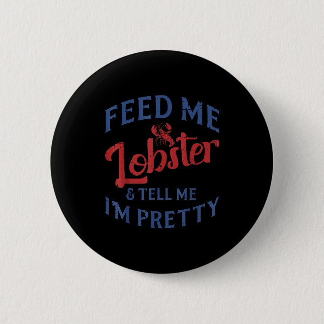 Feed Me Lobster Tell Me Im Pretty Funny Seafood Lo Button (Vorderseite)