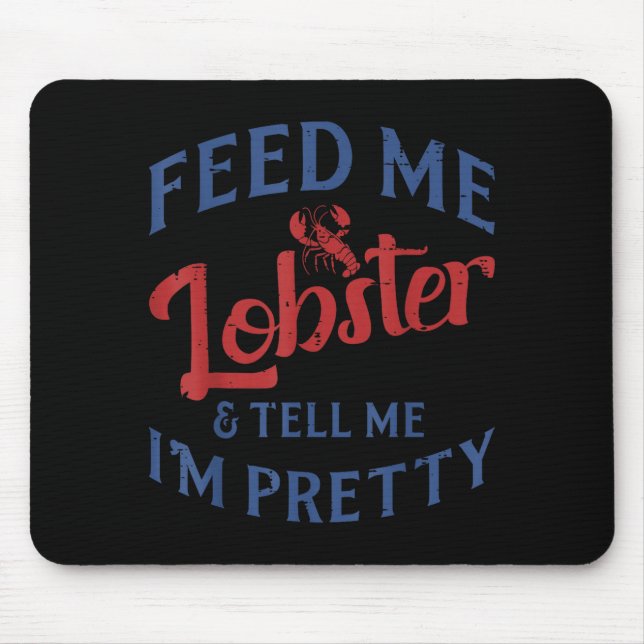Feed Me Lobster Tell Me Im Pretty Funny Seafood Lo Mousepad (Vorne)