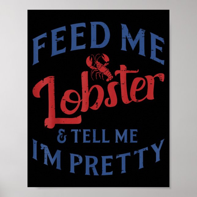 Feed Me Lobster Tell Me Im Pretty Funny Seafood Lo Poster (Vorne)
