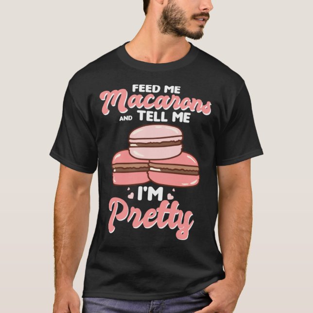 Feed me macarons and tell me I m pretty T-Shirt (Vorderseite)