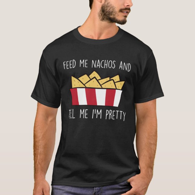Feed Me Nachos Funny Mexican Food Nacho T-Shirt (Vorderseite)