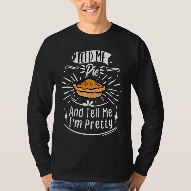 Feed Me Pie And Tell Me I'm Pretty  Thanksgiving T-Shirt (Vorderseite)