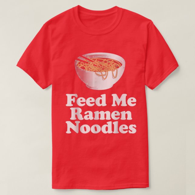 Feed Me Ramen Noodles  T-Shirt (Design vorne)