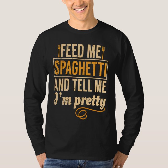 Feed Me Spaghetti Pretty Italian Chefs T-Shirt (Vorderseite)