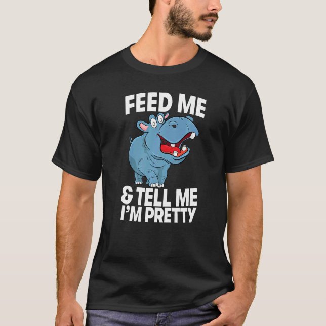 Feed Me & Tell Me I'm Pretty  Women Hippopotamus P T-Shirt (Vorderseite)