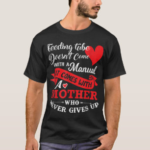 Feeding Tube Mother Never Gives Up Mother's Gift  T-Shirt