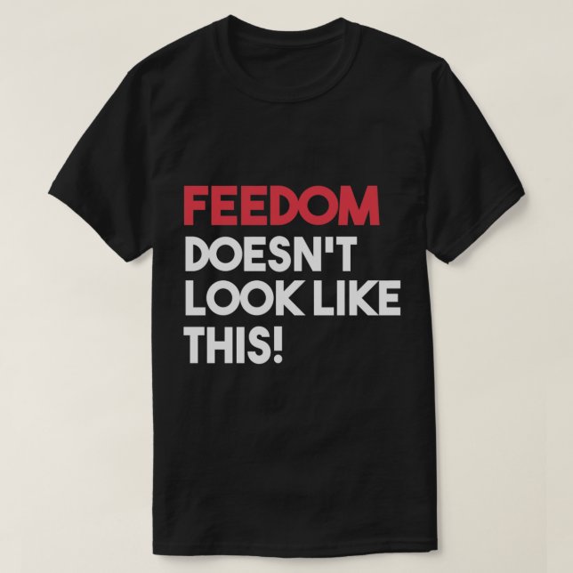 Feedom don&x27; sieht nicht so aus T-Shirt (Design vorne)