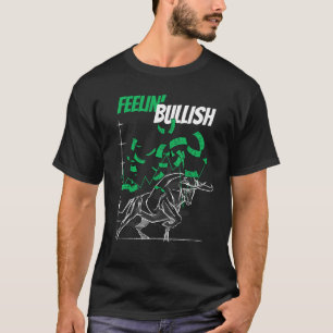 Feelin Bullish Stock Market Bull Forex Trading T-Shirt