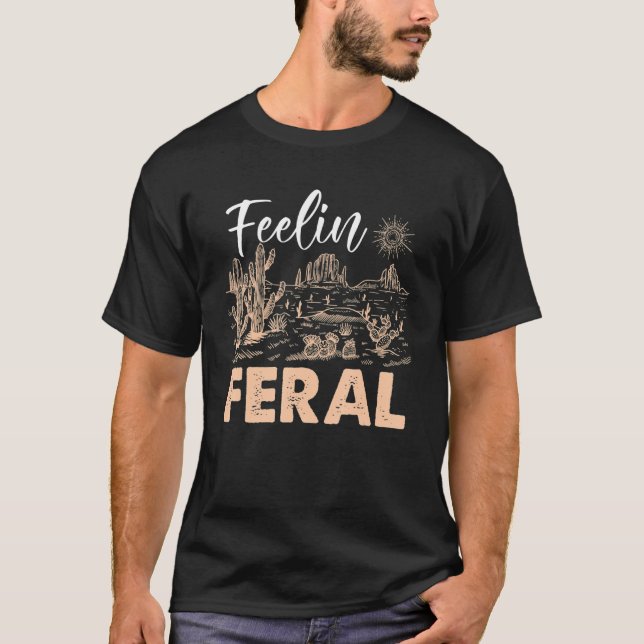 Feelin Feral Cactus Desert Sun Sand Plants T-Shirt (Vorderseite)