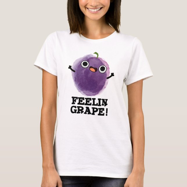 Feelin Grape Funny Frucht Pub T-Shirt (Vorderseite)