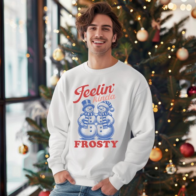 Feelin Kinda Frosty Snowman Sweatshirt (Von Creator hochgeladen)