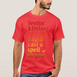 Feelin Kinda Witchy könnte einen Zauber auf Ihrer  T-Shirt