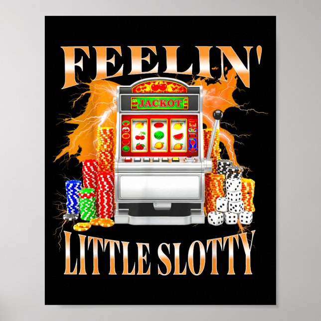 Feelin Little Slotty Slot Machine Gambling Casino  Poster (Vorne)
