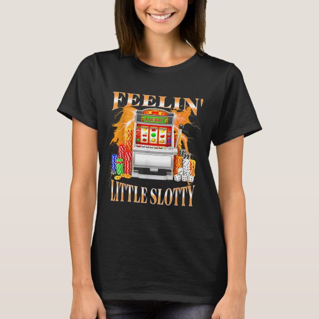 Feelin Little Slotty Slot Machine Gambling Casino  T-Shirt (Vorderseite)