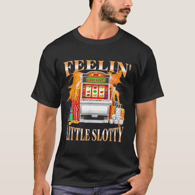 Feelin Little Slotty Slot Machine Gambling Casino  T-Shirt (Vorderseite)