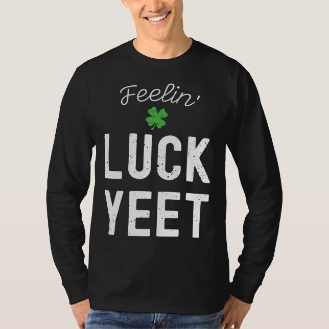 FEELIN LUCK YEET ST PATRICK S DAY LUCKY IRISH PATR T-Shirt (Vorderseite)