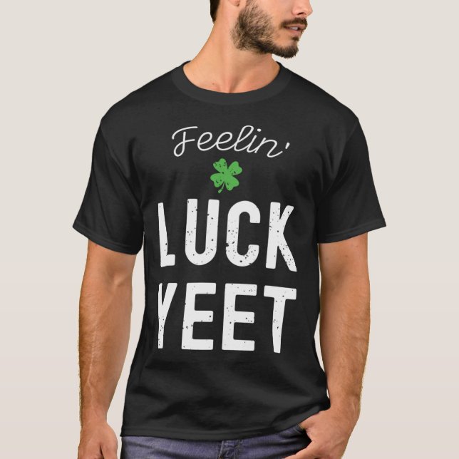 FEELIN LUCK YEET ST PATRICK S DAY LUCKY IRISH PATR T-Shirt (Vorderseite)