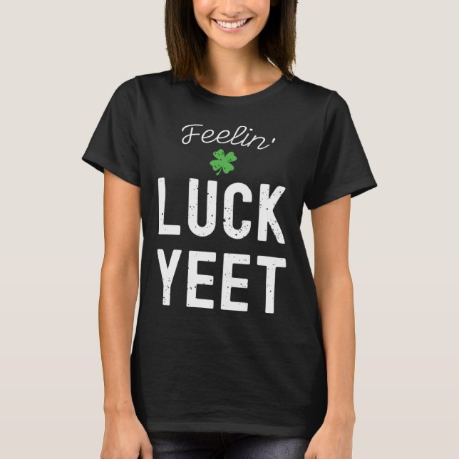FEELIN LUCK YEET ST PATRICK S DAY LUCKY IRISH PATR T-Shirt (Vorderseite)
