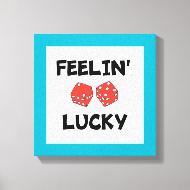 "FEELIN' LUCKY DICE LEINWANDDRUCK (Vorderseite)