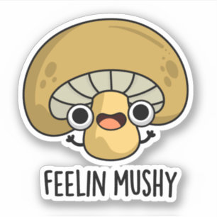 Feelin Mushy Funny Mushroom Pub Aufkleber