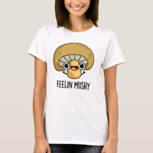 Feelin Mushy Funny Mushroom Pub T-Shirt