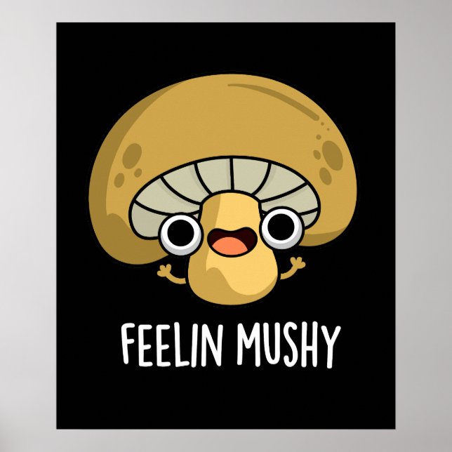 Feelin Mushy Funny Mushroom Pun Dark BG Poster (Vorne)