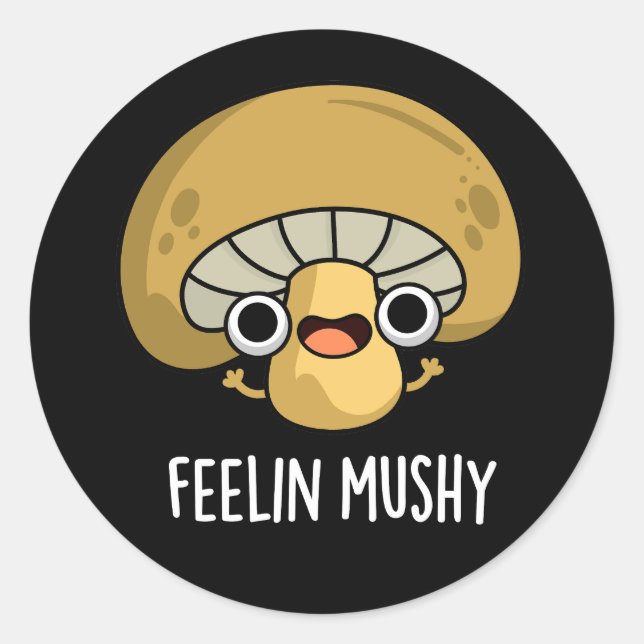 Feelin Mushy Funny Mushroom Pun Dark BG Runder Aufkleber (Vorderseite)