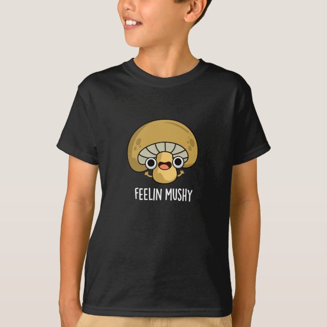 Feelin Mushy Funny Mushroom Pun Dark BG T-Shirt (Vorderseite)