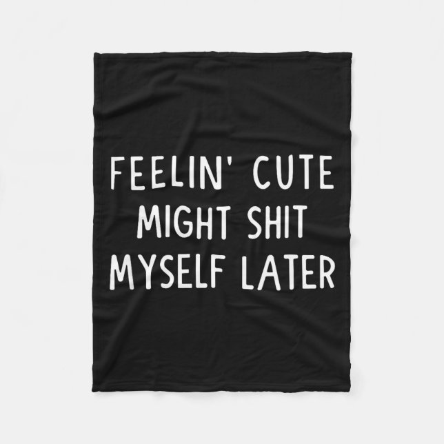 Feeling Cute Might My Pants Later Funny Saying Quo Fleecedecke (Vorderseite)