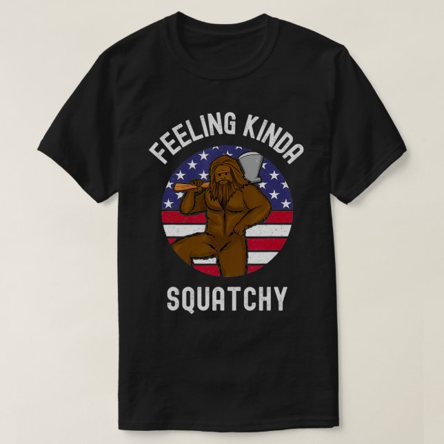 Feeling Kinda Squatchy  American Lumberjack Bigfoo T-Shirt (Design vorne)
