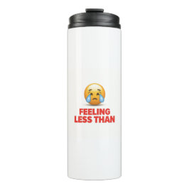 Feeling Less Than Thermosbecher