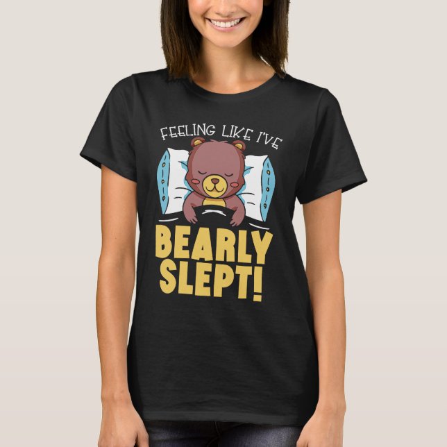 Feeling Like I've Bearly Slept Bear Lover Wildlife T-Shirt (Vorderseite)