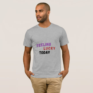 Feeling Lucky Today Funny Quote Men's T-Shirt