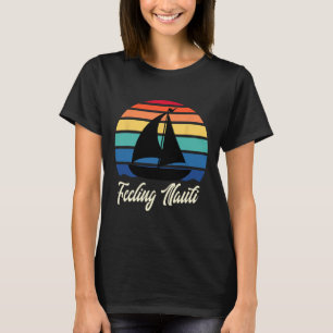 Feeling Nauti - Lustiges Segeln Segelboot Bootfahr T-Shirt