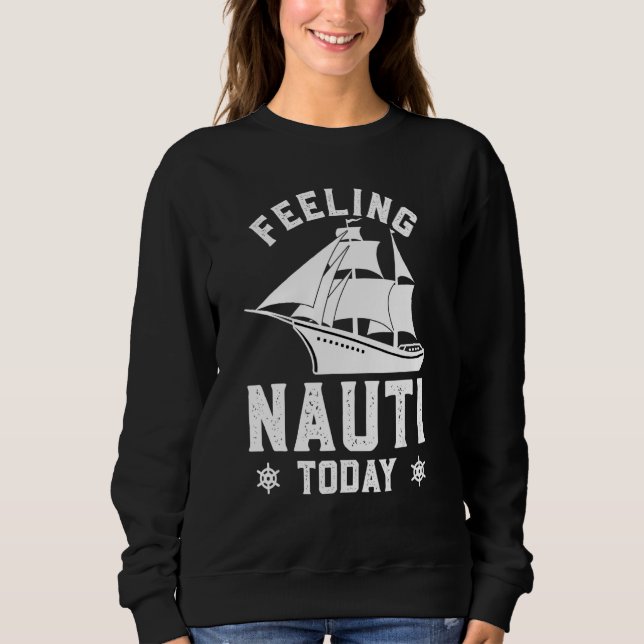 Feeling Nauti Today Funny Cruise Crusaders Sweatshirt (Vorderseite)