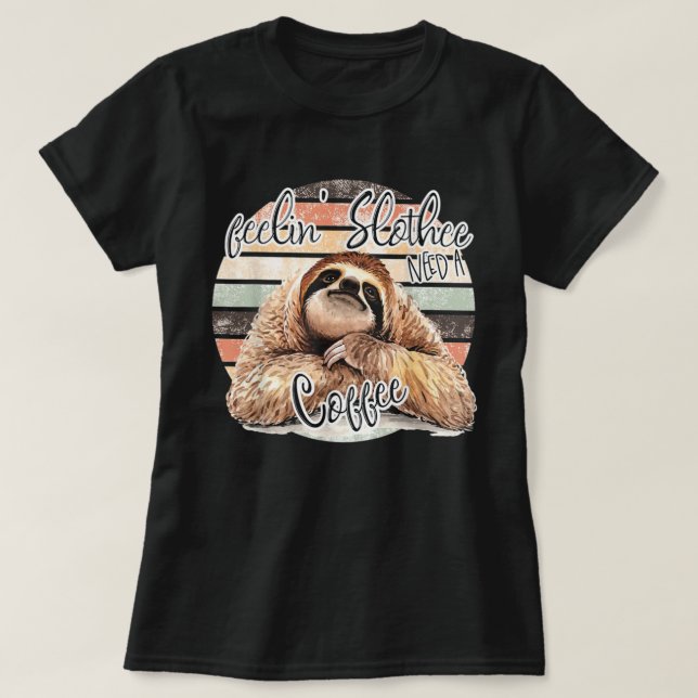Feeling Slothee, Need A Coffee FUNNY T-Shirt (Design vorne)