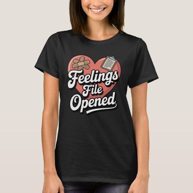 Feelings File Opened | Funny Emotional Vulnerabili T-Shirt (Vorderseite)