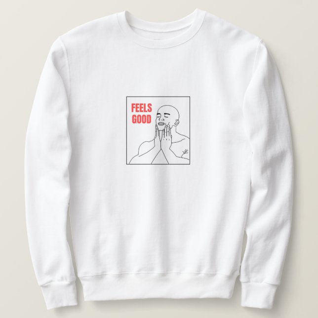 Feels Good Meme Sweatshirt (Design vorne)
