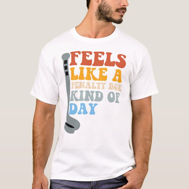 Feels Like a Penalty Box Kind of Day Funny Hockey T-Shirt (Vorderseite)