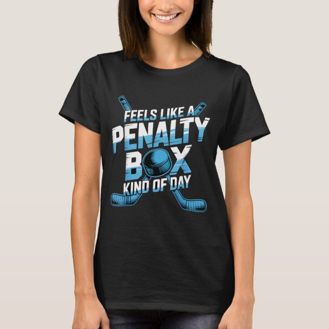 Feels Like A Penalty Box Kind Of Day Funny Hockey  T-Shirt (Vorderseite)