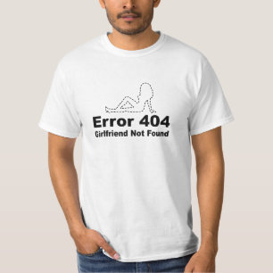 Fehler 404 Freundin nicht gefunden - Geek Spaß T-Shirt