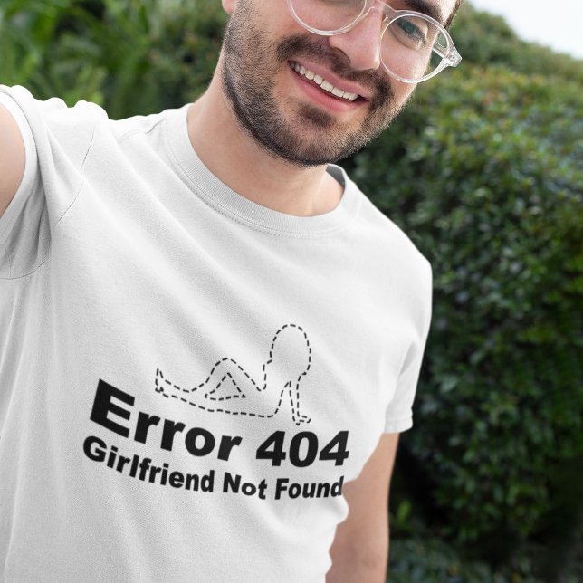 Fehler 404 - Freundin wurde nicht gefunden T-Shirt (Von Creator hochgeladen)