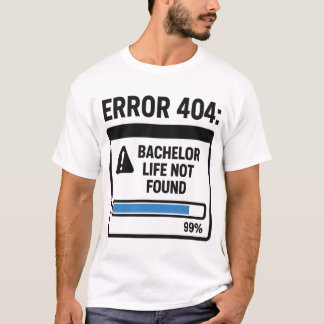Fehler 404 Junggesellenleben nicht gefunden T-Shirt