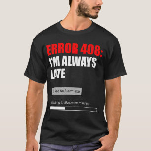 Fehler 408 Ich bin immer zu spät Lustige fünf Minu T-Shirt