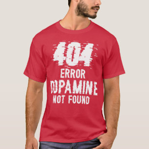 Fehler bei Dopamin 404 W wurde nicht gefunden T-Shirt