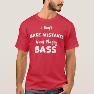 Fehler machen, wenn ich BassGuit spiele T-Shirt