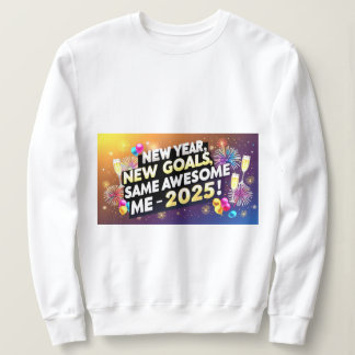 Feiere 2025 Neues Jahr, Neue Ziele, Immer noch Gro Sweatshirt